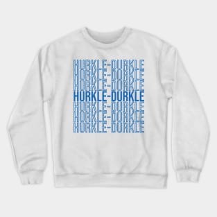 Hurkle Durkle Crewneck Sweatshirt